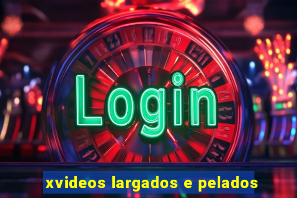 xvideos largados e pelados